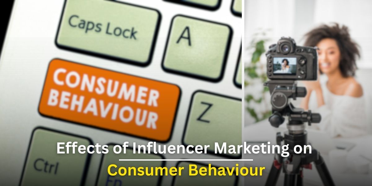 Major Effects of Influencer Marketing on Consumer Behaviour